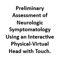 Preliminary Assessment of Neurologic Symptomatology Using an Interactive Physical-Virtual Head with Touch.