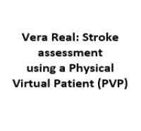 Vera Real: Stroke assessment using a Physical Virtual Patient (PVP)